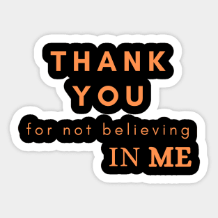 Thank you for not believing in me Sticker